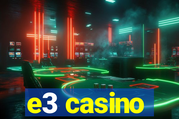 e3 casino